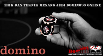 Trik dan Teknik Menang Judi Domino99 Online